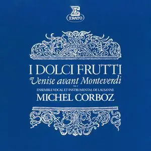 Michel Corboz - I dolci frutti - Venise avant Monteverdi, vol. 1 (2023) [Official Digital Download 24/192]