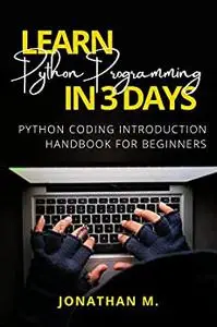 Learn Python Programming in 3 Days: Python Coding Introduction Handbook for Beginners