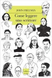 John Freeman - Come leggere uno scrittore