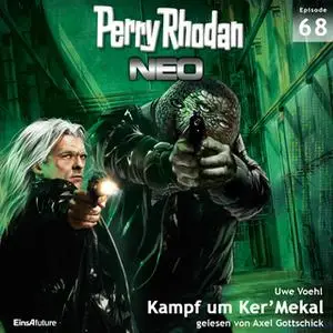 «Perry Rhodan Neo - Episode 68: Kampf um Ker'Mekal» by Uwe Voehl