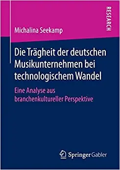 Die Trägheit der deutschen Musikunternehmen bei technologischem Wandel: Eine Analyse aus branchenkultureller Perspektive