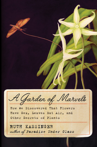 A Garden of Marvels: How We Discovered that Flowers Have Sex, Leaves Eat Air, and Other Secrets of Plants (repost)