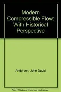 John David Anderson - Modern Compressible Flow: With Historical Perspective