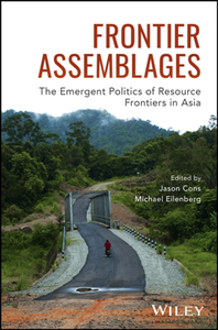 Frontier Assemblages : The Emergent Politics of Resource Frontiers in Asia