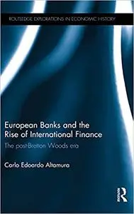 European Banks and the Rise of International Finance: The post-Bretton Woods era