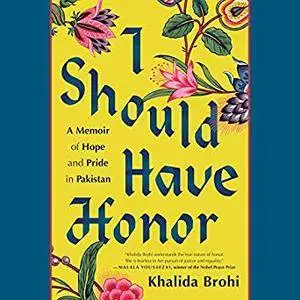 I Should Have Honor: A Memoir of Hope and Pride in Pakistan [Audiobook]