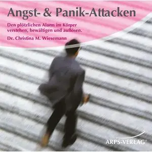 «Angst & Panik-Attacken: Den plötzlichen Alarm im Körper verstehen, bewältigen und auflösen» by Christina M. Wiesemann
