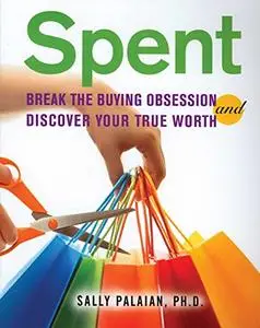 Spent: Break the Buying Obsession and Discover Your True Worth