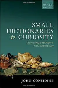 Small Dictionaries and Curiosity: Lexicography and Fieldwork in Post-Medieval Europe