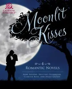 «Moonlit Kisses» by Clarissa Ross,Peggy Gaddis,Anne Bourne,Kristine Overbrook