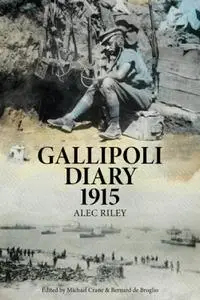 Gallipoli Diary 1915 (Alec Riley’s First World War diaries)
