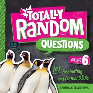 Totally Random Questions Volume 6: 101 Fascinating and Factual Q&As (Totally Random Questions)