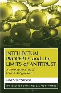 Intellectual Property and the Limits of Antitrust: A Comparative Study of US and EU Approaches