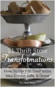 21 Inspiring Thrift Store Transformations: How to Upcycle Used Items Into Unique Gifts & Decor