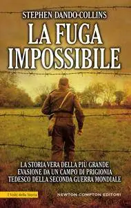 Stephen Dando-Collins - La fuga impossibile. La storia vera della più grande evasione da un campo di prigionia tedesco