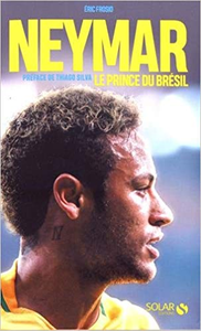 Neymar, le prince du Brésil - Éric FROSIO
