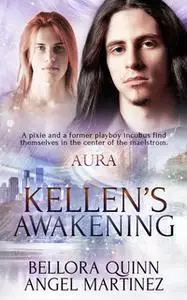 «Kellen’s Awakening» by Angel Martinez,Bellora Quinn