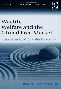 Wealth, Welfare and the Global Free Market (Corporate Social Responsibility) (repost)