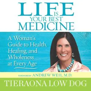 «Life Is Your Best Medicine» by Tieraona Low Dog (M.D.)