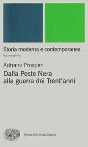 Adriano Prosperi - Storia moderna e contemporanea 1. Dalla Peste Nera alla guerra dei Trent'anni