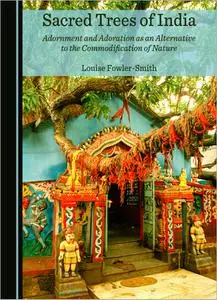 Sacred Trees of India: Adornment and Adoration as an Alternative to the Commodification of Nature