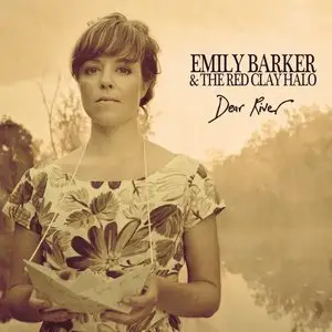 Emily Barker & The Red Clay Halo - Dear River (Deluxe Version) (2013)