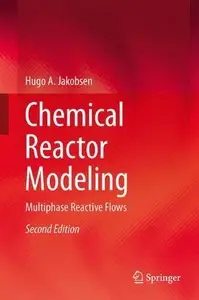 Chemical Reactor Modeling: Multiphase Reactive Flows, 2nd edition (Repost)