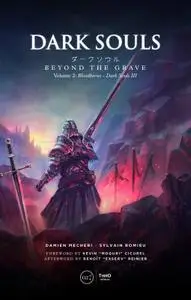 Dark Souls. Beyond the Grave Volume 2: Bloodborne & Dark Souls III, 3rd Edition