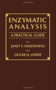 Enzymatic Analysis: A Practical Guide by Oliver H. Lowry