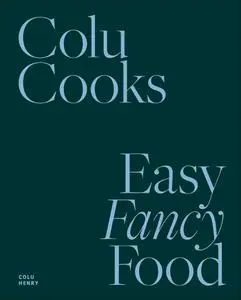 Colu Cooks: Easy Fancy Food