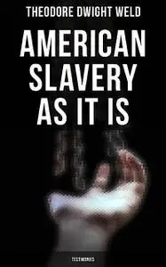 «American Slavery As It Is» by Theodore Dwight Weld