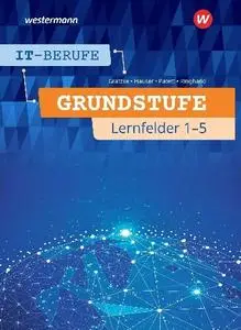 Jürgen Gratzke, Bernhard Hauser - IT-Berufe: Grundstufe Lernfelder 1-5 Schülerband