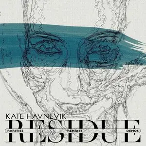 Kate Havnevik - Residue [Remixes, Rarities & Demos] (2014)