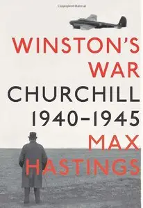 Winston's War: Churchill, 1940-1945 by Max Hastings (Repost)