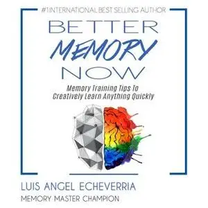 Better Memory Now: Memory Training Tips to Creatively Learn Anything Quickly [Audiobook] (Repost)