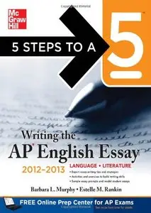5 Steps to a 5 Writing the AP English Essay, 2012-2013 Edition (5 Steps to a 5 on the Advanced Placement Examinations) (Repost)