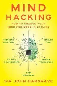 Mind Hacking: How to Change Your Mind for Good in 21 Days