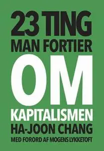«23 ting man fortier om kapitalismen» by Ha-Joon Chang