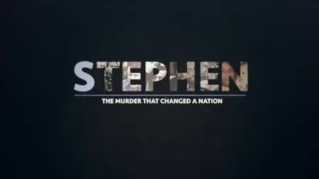 BBC - Stephen: The Murder that Changed a Nation (2018)