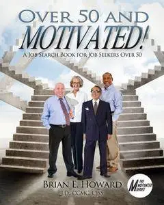 Over 50 and Motivated: A Job Search Book for Job Seekers Over 50 (The Motivated Series)