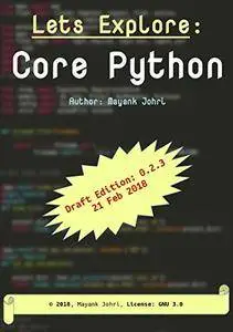 Lets Explore: Core Python: Draft Version: 0.2.x (Lets Explore Python Book 1)