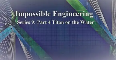 Sci Ch - Impossible Engineering Series 9 Part 4: Titan on the Water (2020)