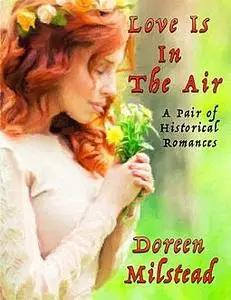 «Love Is In the Air: A Pair of Historical Romances» by Doreen Milstead