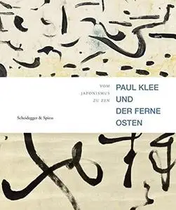 Paul Klee und der Ferne Osten. Vom Japonismus zum Zen