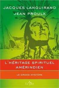 Jacques Languirand, Jean Proulx, "L'héritage spirituel amérindien: Le grand mystèreJun"