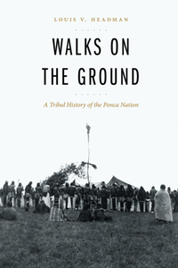 Walks on the Ground : A Tribal History of the Ponca Nation