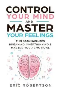 «Control Your Mind and Master Your Feelings» by Eric Robertson