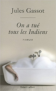 On a tué tous les Indiens - Jules GASSOT