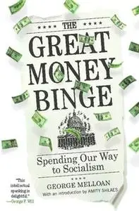 «The Great Money Binge: Spending Our Way to Socialism» by George Melloan