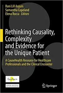 Rethinking Causality, Complexity and Evidence for the Unique Patient: A CauseHealth Resource for Healthcare Professional